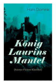 Title: König Laurins Mantel (Science-Fiction-Klassiker): Die Unsichtbare Welt, Author: Hans Dominik