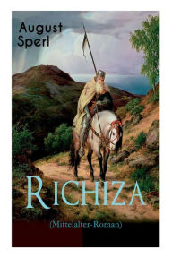 Title: Richiza (Mittelalter-Roman): Historischer Roman - Die Zeit der Kreuzzüge, Author: August Sperl