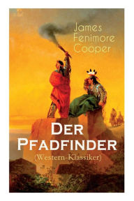 Title: Der Pfadfinder (Western-Klassiker): Abenteuer-Roman aus dem wilden Westen, Author: James Fenimore Cooper