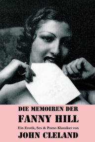 Title: Die Memoiren der Fanny Hill (Ein Erotik, Sex & Porno Klassiker), Author: John Cleland