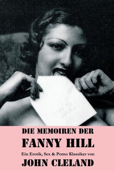 Die Memoiren der Fanny Hill (Ein Erotik, Sex & Porno Klassiker)