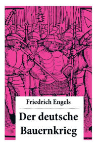 Title: Der deutsche Bauernkrieg: Revolution des gemeinen Mannes (1524-1526): Die ökonomische Lage und der soziale Schichtenbau Deutschlands + Die großen oppositionellen Gruppierungen und Ideologien: Luther und Münzer + Adelsaufstand, Author: Friedrich Engels