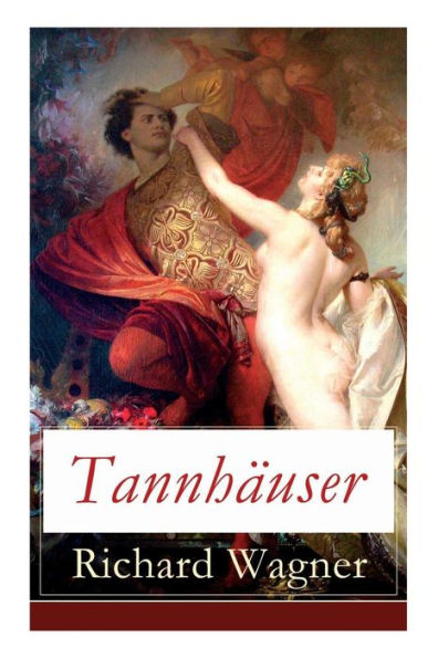 Tannhäuser: Grosse romantische Oper in drei Akten: Tannhäuser und Der Sängerkrieg auf Wartburg