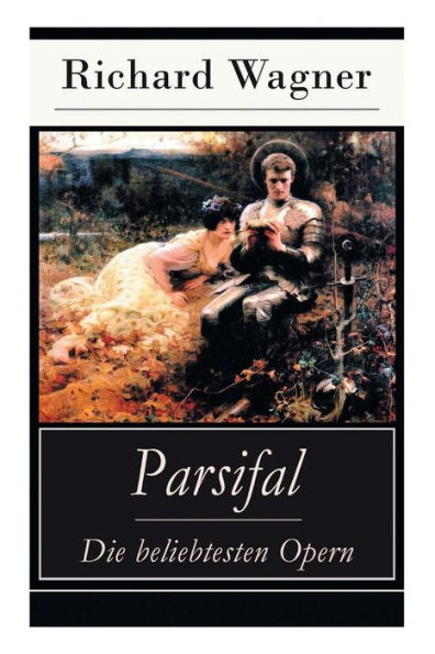 Parsifal - Die beliebtesten Opern: Legende um den Heiligen Gral