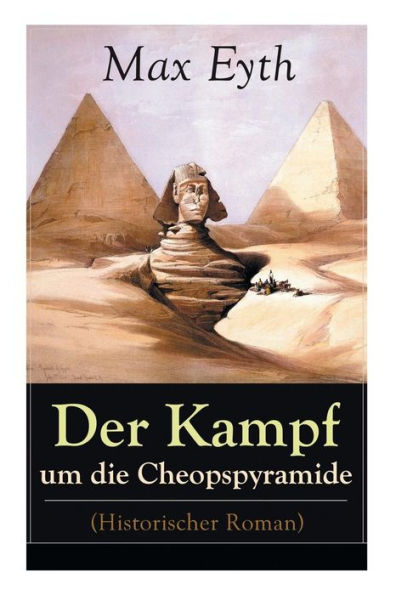 Der Kampf um die Cheopspyramide (Historischer Roman): Eine Geschichte und Geschichten aus dem Leben eines Ingenieurs