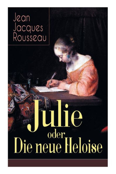 Julie oder Die neue Heloise: Historischer Roman (Liebesgeschichte von Heloisa und Peter Abaelard)