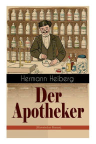 Title: Der Apotheker: Die Geschichte einer Zwangsheirat, Author: Hermann Heiberg