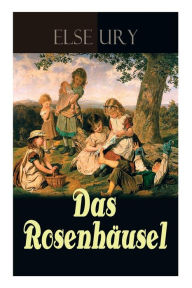 Title: Das Rosenhäusel: Eine Geschichte aus dem Riesengebirge, Author: Else Ury