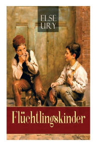 Title: Flüchtlingskinder: Zwei kleine Helden (Kinderklassiker), Author: Else Ury