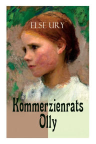 Title: Kommerzienrats Olly: Mädchenbuch-Klassiker, Author: Else Ury