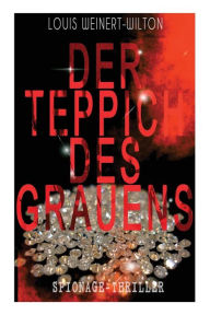 Title: Der Teppich des Grauens (Spionage-Thriller): Kriminalroman, Author: Louis Weinert-Wilton