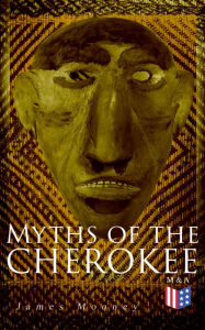 Title: Myths of the Cherokee: Illustrated Edition, Author: James Mooney