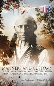 Title: History, Manners and Customs of the Indian Nations Who Once Inhabited Pennsylvania and the Neighboring States, Author: John Heckewelder