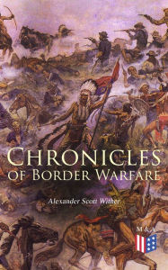 Title: Chronicles of Border Warfare, Author: Alexander Scott Withers