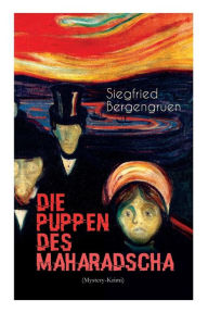 Title: Die Puppen des Maharadscha (Mystery-Krimi), Author: Siegfried Bergengruen