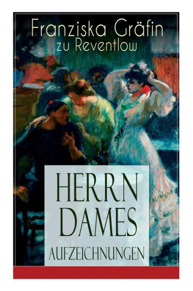 Herrn Dames Aufzeichnungen: Bohème-Roman: Begebenheiten aus einem merkwürdigen Stadtteil