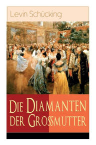 Title: Die Diamanten der Großmutter, Author: Levin Schücking