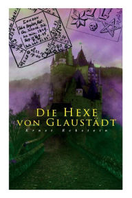 Title: Die Hexe von Glaustädt, Author: Ernst Eckstein