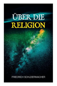Title: Über die Religion, Author: Friedrich Schleiermacher