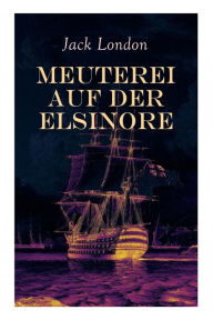 Title: Meuterei auf der Elsinore, Author: Jack London