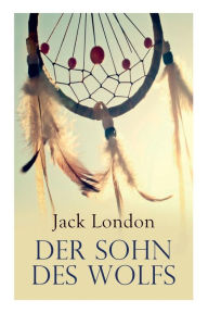 Title: Der Sohn des Wolfs, Author: Jack London