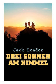 Title: Drei Sonnen am Himmel, Author: Jack London