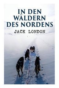 Title: In den Wäldern des Nordens, Author: Jack London