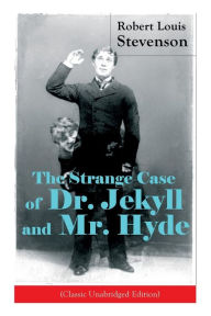 Title: The Strange Case of Dr. Jekyll and Mr. Hyde (Classic Unabridged Edition): Psychological Thriller, Author: Robert Louis Stevenson