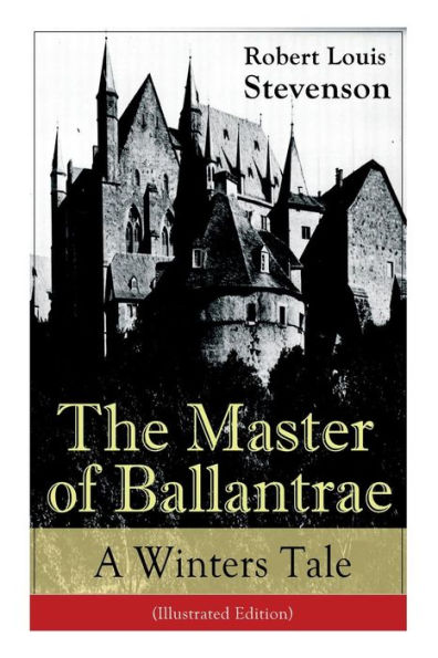 The Master of Ballantrae: A Winter's Tale (Illustrated Edition): The Master of Ballantrae: A Winter's Tale (Illustrated Edition)