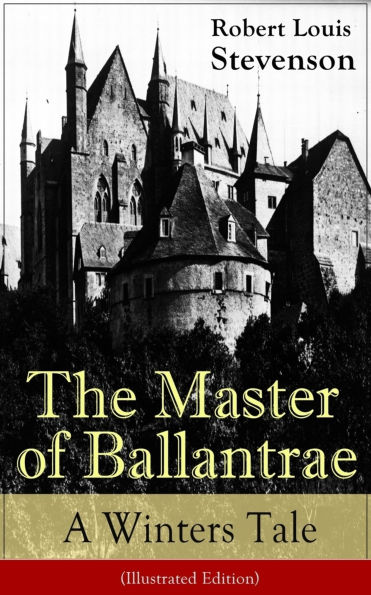 The Master of Ballantrae: A Winter's Tale (Illustrated Edition): The Master of Ballantrae: A Winter's Tale (Illustrated Edition)