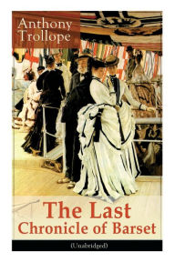 Title: The Last Chronicle of Barset (Unabridged): Victorian Classic, Author: Anthony Trollope