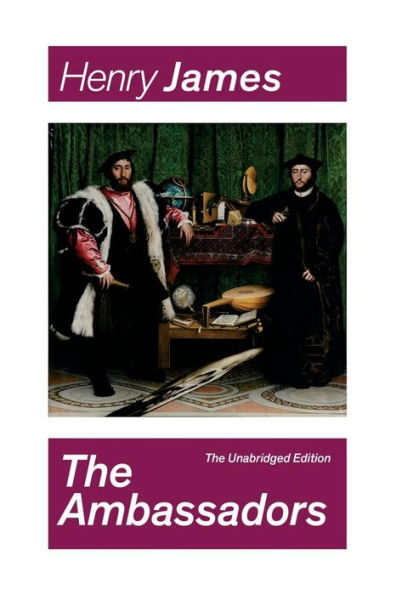 The Ambassadors (The Unabridged Edition): Satirical Novel from the famous author of the realism movement, known for The Portrait of a Lady, The Turn of The Screw, The Wings of the Dove, The American, The Europeans, The Golden Bowl...