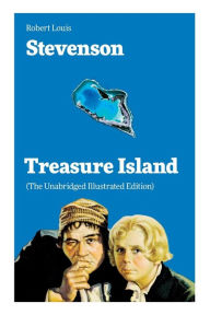 Title: Treasure Island (The Unabridged Illustrated Edition): Adventure Tale of Buccaneers and Buried Gold, Author: Robert Louis Stevenson