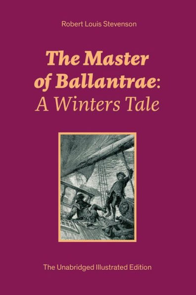 The Master of Ballantrae: A Winters Tale (The Unabridged Illustrated Edition): Historical Adventure Novel