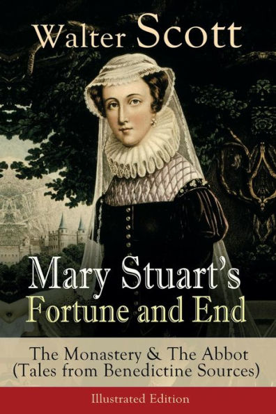 Mary Stuart's Fortune and End: The Monastery & The Abbot (Tales from Benedictine Sources