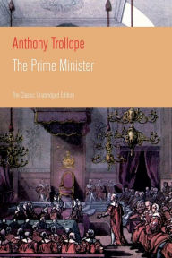 Title: The Prime Minister (The Classic Unabridged Edition): Parliamentary Novel from the prolific English novelist, known for The Warden, Barchester Towers, Doctor Thorne, The Last Chronicle of Barset, Can You Forgive Her? and Phineas Finn, Author: Anthony Trollope