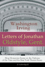 Letters of Jonathan Oldstyle, Gent. - Nine Humorous Essays on the Fashions of the Time and the New York Theater Scene (Unabridged): A Satirical Account by the Author of The Legend of Sleepy Hollow, Rip Van Winkle, Old Chirstmas, Bracebridge Hall...