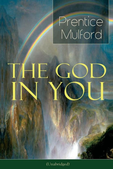 The God in You (Unabridged): How to Connect With Your Inner Forces - From one of the New Thought pioneers, Author of Thoughts are Things, Your Forces and How to Use Them & Gift of Spirit