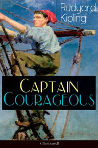 Title: Captain Courageous (Illustrated): Adventure Novel, Author: Rudyard Kipling