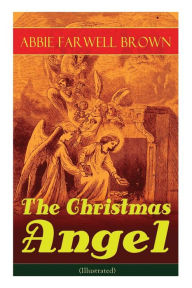 Title: The Christmas Angel (Illustrated), Author: Abbie Farwell Brown
