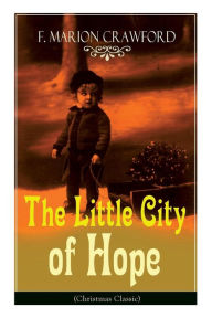 Title: The Little City of Hope (Christmas Classic), Author: F Marion Crawford
