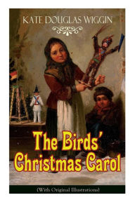 Title: The Birds' Christmas Carol (With Original Illustrations): Children's Classic, Author: Kate Douglas Wiggin