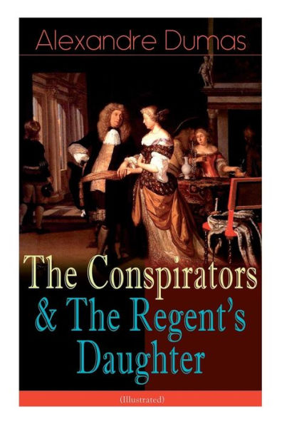 The Conspirators & The Regent's Daughter (Illustrated): Historical Novels