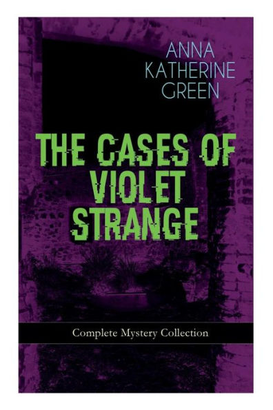 THE CASES OF VIOLET STRANGE - Complete Mystery Collection: Whodunit Classics: The Golden Slipper, The Second Bullet, An Intangible Clue, The Grotto Spectre, The Dreaming Lady, Missing: Page Thirteen...