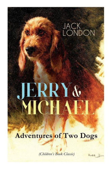 Jerry & MICHAEL - Adventures of Two Dogs (Children's Book Classic): the Complete Series, Including Islands Michael, Brother