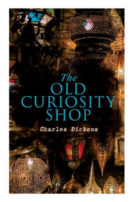 Title: The Old Curiosity Shop: Illustrated Edition, Author: Charles Dickens