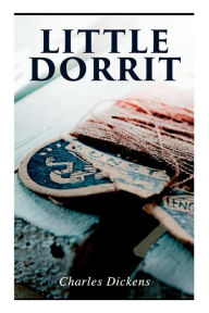 Title: Little Dorrit: Illustrated Edition, Author: Charles Dickens