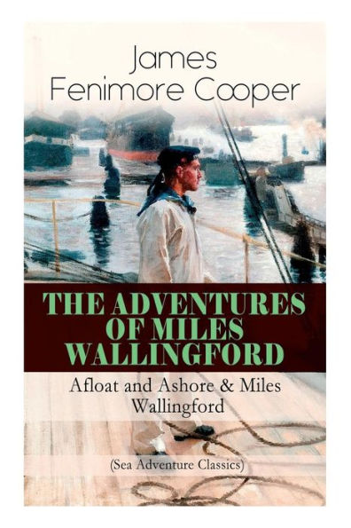 THE ADVENTURES OF Miles WALLINGFORD: Afloat and Ashore & Wallingford (Sea Adventure Classics): Autobiographical Novels
