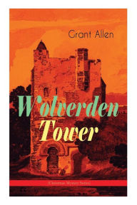 Title: Wolverden Tower (Christmas Mystery Series): Supernatural & Occult Thriller (Gothic Classic), Author: Grant Allen