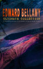 EDWARD BELLAMY Ultimate Collection: 20 Dystopian Classics, Sci-Fi Series, Novels & Short Stories: Looking Backward, Equality, Dr. Heidenhoff's Process, Miss Ludington's Sister, The Duke of Stockbridge, The Blindman's World, With The Eyes Shut, The Cold Sn